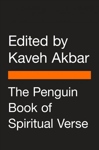 The Penguin book of spiritual verse : 110 poets on the divine / edited by Kaveh Akbar.