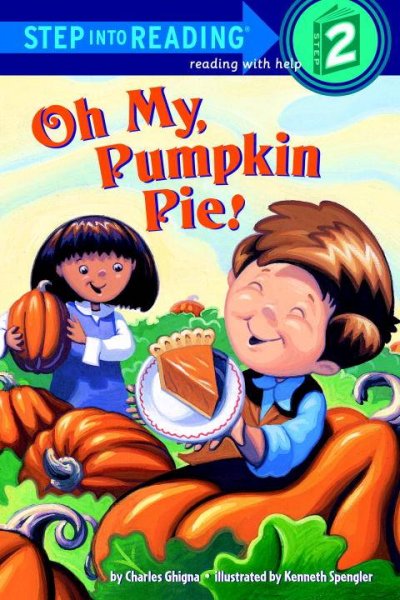 Oh my, pumpkin pie! / by Charles Ghigna ; illustrated by Kenneth Spengler.