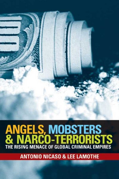 Angels, mobsters and narco-terrorists : the rising menace of global criminal empires / Antonio Nicaso, Lee Lamothe.
