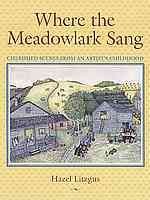 Where the meadowlark sang : cherished scenes from an artist's childhood / Hazel Litzgus.