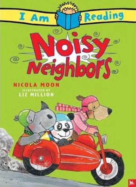 Noisy neighbors / Nicola Moon ; illustrated by Liz Million.