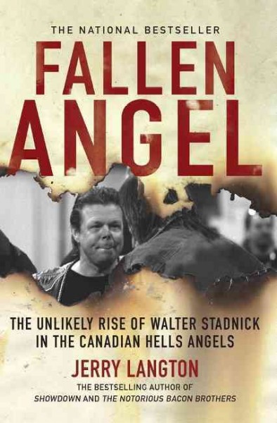 Fallen angel : the unlikely rise of Walter Stadnick in the Canadian Hells Angels / Jerry Langton.
