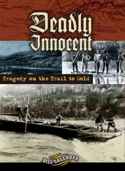 Deadly innocent : tragedy on the trail to gold / Bill Gallaher.