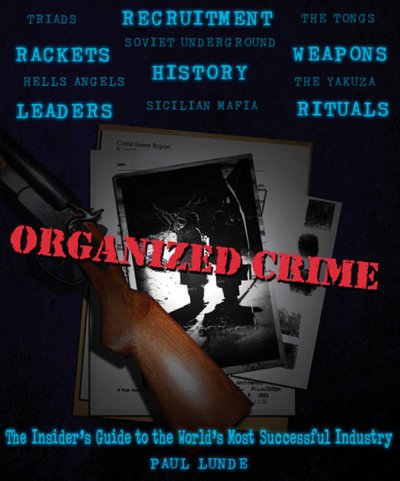 Organized crime : an inside guide to the world's most successful industry / Paul Lunde.