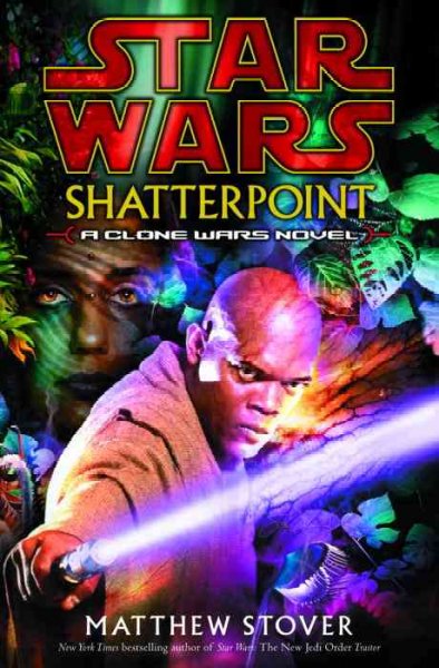 Star wars. Shatterpoint : [a clone wars novel] / Matthew Stover.