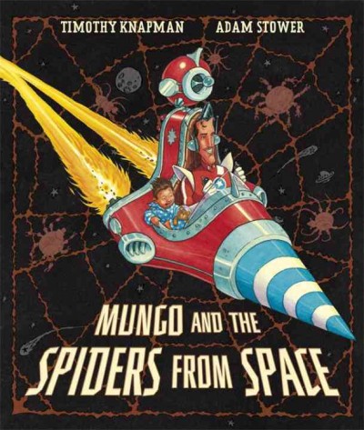 Mungo and the spiders from space / Timothy Knapman and Adam Stower.