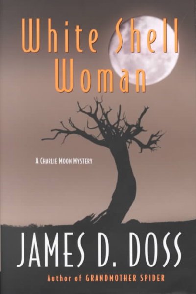 White shell woman : a Charlie Moon mystery / by James D. Doss.