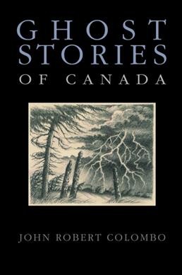 Ghost stories of Canada / John Robert Colombo ; with drawings by Jillian Hulme Gilliland.
