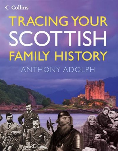 Tracing your Scottish family history / Anthony Adolph.