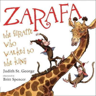 ZARAFA : THE GIRAFFE WHO WALKED TO THE KING.