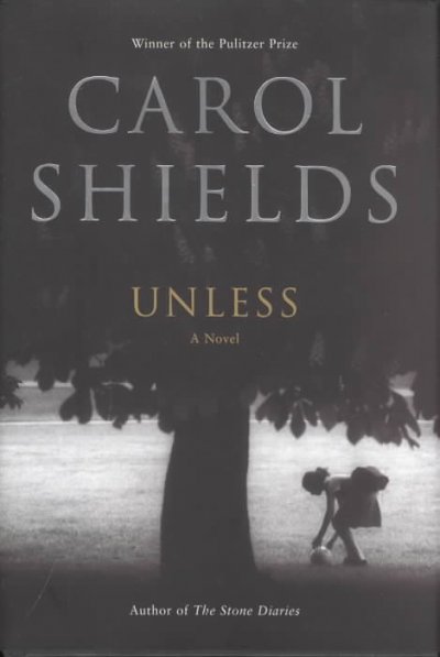 Unless / [a novel] / Carol Shields.