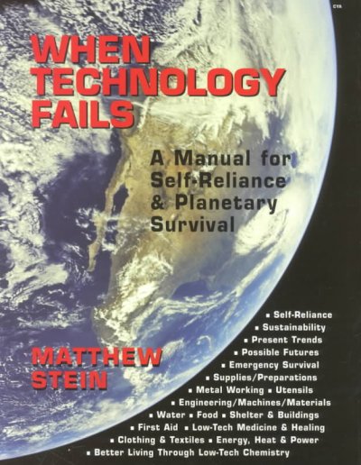 When technology fails : a manual for self-reliance & planetary survival / Matthew Stein.