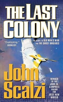 The last colony : an old man's war novel / John Scalzi.