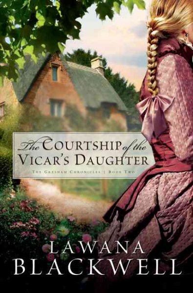 The courtship of the vicar's daughter / Lawana Blackwell.
