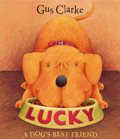 Lucky : A dog's best friend / Gus Clarke.