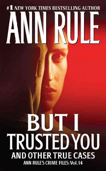 But I trusted you / by Ann Rule.