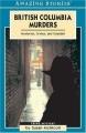 British Columbia murders : mysteries, crimes and scandals  Cover Image