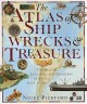 The atlas of shipwrecks & treasure : the history, location, and treasures of ships lost at sea  Cover Image