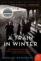 A train in winter an extraordinary story of women, friendship, and resistance in occupied France  Cover Image