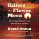 Killers of the Flower Moon : the Osage murders and the birth of the FBI  Cover Image
