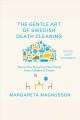 The gentle art of Swedish death cleaning : how to free yourself and your family from a lifetime of clutter  Cover Image