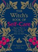 The witch's book of self-care : magical ways to pamper, soothe, and care for your body and spirit  Cover Image