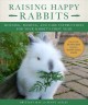 Go to record Raising happy rabbits : housing, feeding, and care instruc...
