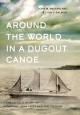 Around the world in a dugout canoe : the untold story of Captain John Voss and the Tilikum  Cover Image