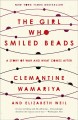 The girl who smiled beads : a story of war and what comes after  Cover Image