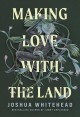 Making love with the land : essays  Cover Image