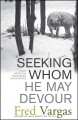 Go to record Seeking whom he may devour : Chief Inspector Adamsberg inv...