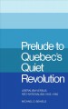 Prelude to Quebec's quiet revolution : liberalism versus neo-nationalism, 1945-1960  Cover Image